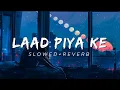 Download Lagu Laad Piya Ke  | Slowed + Reverb  | tik tok trending song 2022 | tik tok trending music 2022
