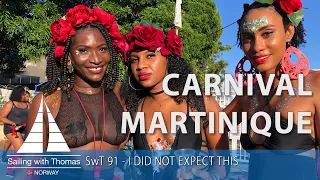 CARNIVAL IN MARTINIQUE – SwT 91- I DID NOT EXPECT THIS