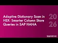 Adaptive Dictionary Scan in HEX Smarter Column Store Queries in SAP HANA HANA Tech Con 2026