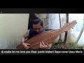 Lagu Dj snake let me love you (feat. justin bieber) Sape' cover : Uyau moris