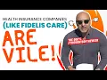 HEALTH INSURANCE COMPANIES LIKE FIDELIS CARE ARE VILE