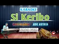 Download Lagu SI KERIBO KARAOKE - VERSI BAJIDOR || NADA PRIA