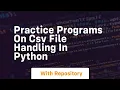 Practice programs on csv file handling in python