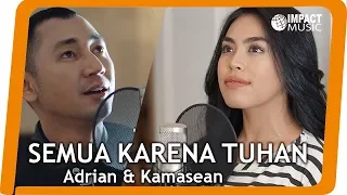 semua karena tuhan campur tangan tuhan adrian takndare u0026 kamasean