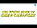 Run Python script at startup using upstart 2 Solutions