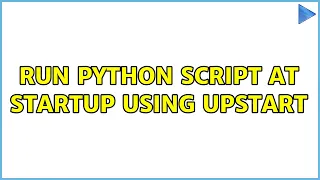 Run Python script at startup using upstart 2 Solutions