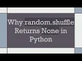 Why random shuffle Returns None in Python