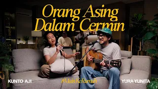 Yura Yunita & Kunto Aji - Orang Asing Dalam Cermin (Live Session) Eps 6 #MainKeRumah