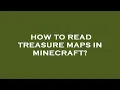 How to read treasure maps in minecraft