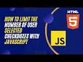 How To Limit The Number Of User Selected Checkboxes with JavaScript