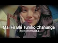 Arjit Singh Rimix Slowed Virsion of Mai Fir Bhi Tumko Chahunga