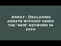 Array Declaring arrays without using the new keyword in Java