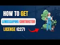HOW TO GET LANDSCAPING CONTRACTOR LICENSE C27 - UPDATE 2026