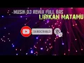 Lagu musik DJ remix full bass lirikan matamu terbaik di 2021