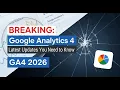 Breaking Google Analytics 4 Latest Updates You Need to Know GA4 2026