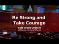 Lagu Be Strong and Take Courage | Sola Gratia Chorale | Pioneer Memorial Church