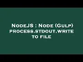 NodeJS Node Gulp process stdout write to file