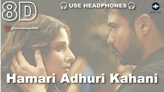 Download Hamari Adhuri Kahani (8D Audio) | Hamari Adhuri Kahani | Emraan Hashmi | Vidya Balan | Arijit Singh MP3