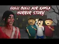 Download Lagu Gulli Bulli Aur Kamla Horror Story || GULLI BULLI IN RAKSHABANDHAN HORROR STORY || MAKE JOKE KAMIL