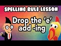 Spelling Rule Drop the e and add the suffix ing