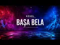 EZHEL-Başa Bela(sözleri lyrics)