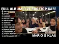 Download Lagu MARIO G KLAU FULL ALBUM NGAMEN SESSION ROOFTOP CAFE ENAK DIDENGAR SAAT SANTAI DAN KERJA