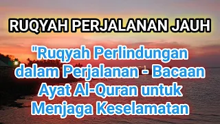 ruqyah perlindungan dalam perjalanan bacaan ayat al quran untuk menjaga keselamatan