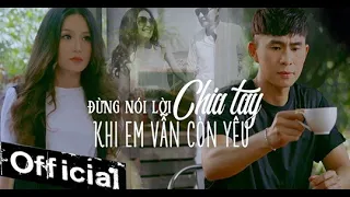 Đừng nói lời chia tay khi em vẫn còn yêu