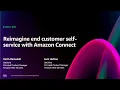 AWS re Invent 2024 - Reimagine end customer self-service with Amazon Connect BIZ223-NEW