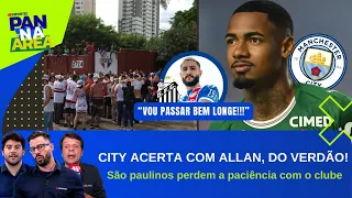 R$240M É POUCO POR ALLAN?; A PACIÊNCIA NO SPFC ACABOU!; ZÉ RAFAEL ESCULACHOU O PEIXE! | PAN NA ÁREA