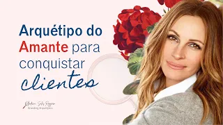 Arquétipo do Amante para conquistar clientes