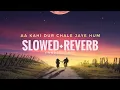 Download Lagu Aa kahi dura chale jaye hum slowed+reverb