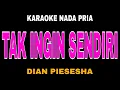 Download Lagu TAK INGIN SENDIRI - Karaoke Nada Pria ( DIAN PIESESHA ) Aku masih seperti yang dulu