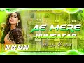 Download Lagu DJ Hindi songs | ae mere humsafar ek jara intezar | aye mere Humsafar new DJ song #dj #djremi #song