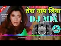 Download Lagu Tera naam liya tujhe yaad kiya_ Dj Mix Song