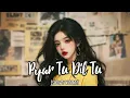 Download Lagu Pyar Tu Dil Tu Full Song [SLOWED REVERB]