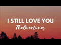 TheOvertunes - I Still Love You (Acoustic) (Lyrics)