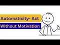 Automaticity The Rare Ability to Act Without Motivation - Psychology Explains