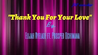 thank you for your love by elijah ayelade ft prosper ochimana