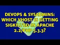 DevOps SysAdmins Which vhost is getting SIGKILL ed in Apache 2 5 3 3 2 Solutions