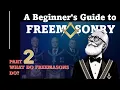 Beginner s Guide to Freemasonry 2 What do Freemasons do