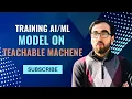 Training model on Teachable Machine