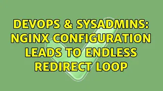 DevOps SysAdmins Nginx configuration leads to endless redirect loop 2 Solutions