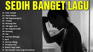 sedih banget lagu 2023 lagu enak didengar saat santai dan kerja lagu galau akustik indonesia