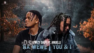 Twizy Dady Anuelli Na Wewe You I 