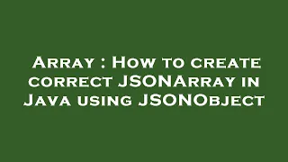Array How to create correct JSONArray in Java using JSONObject