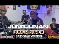 Download Lagu JUNGJUNAN COVER || DUGEM SUNDA BAJIDORAN VERSION ||DIORA MUSICALE||