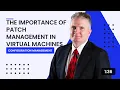 The Importance of Patch Management in Virtual Machines