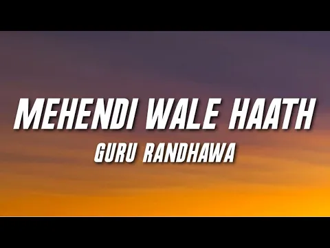 Download MP3 Mehendi Wale Haath Lyrics - Guru Randhawa | Sanjana Sanghi