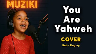 You Are Yahweh Baby Singing Full Song Cover 